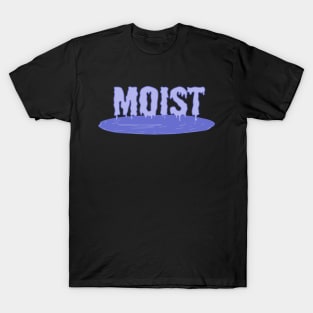 Moist! T-Shirt